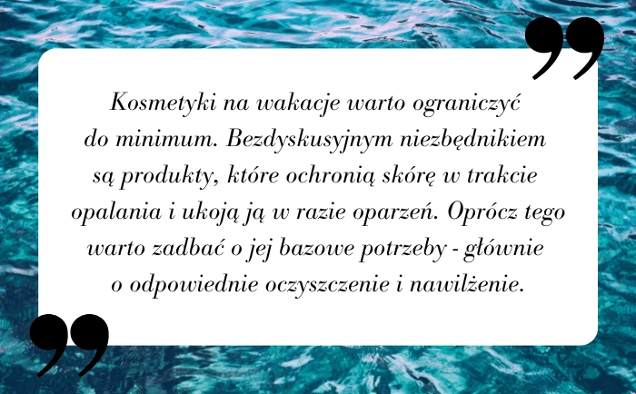 Kosmetyki na wyjazd - o czym pamiętać w czasie wakacji?